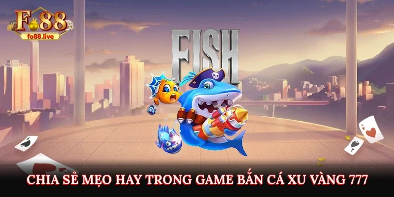 Bắn Cá Xu Vàng 777 Trên Fo88 - Cơ Hội Săn Xu Kiếm Tiền Thật - V79