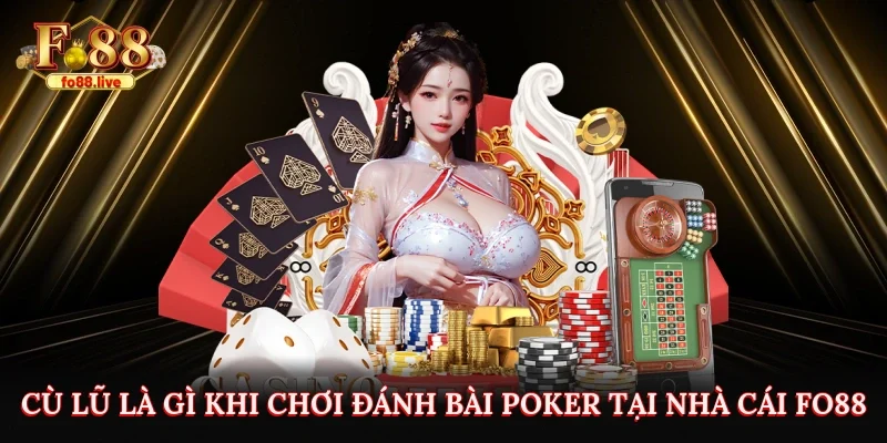 Cù Lũ Là Gì Khi Chơi Đánh Bài Poker Tại Nhà Cái Fo88 - V79