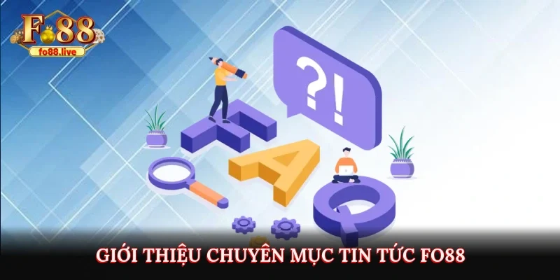 Tin Tức Fo88 – Chuyên Mục Không Thể Bỏ Lỡ Của Bet thủ - V79